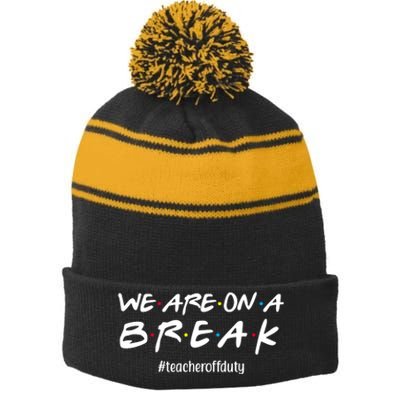 We Are On A Break Teacher Off Duty Stripe Pom Pom Beanie