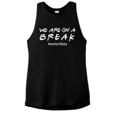 We Are On A Break Teacher Off Duty Ladies PosiCharge Tri-Blend Wicking Tank