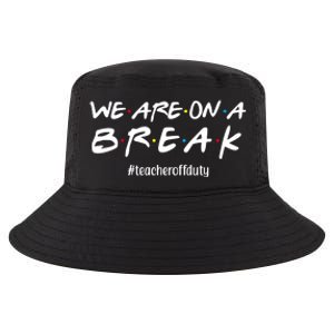 We Are On A Break Teacher Off Duty Cool Comfort Performance Bucket Hat