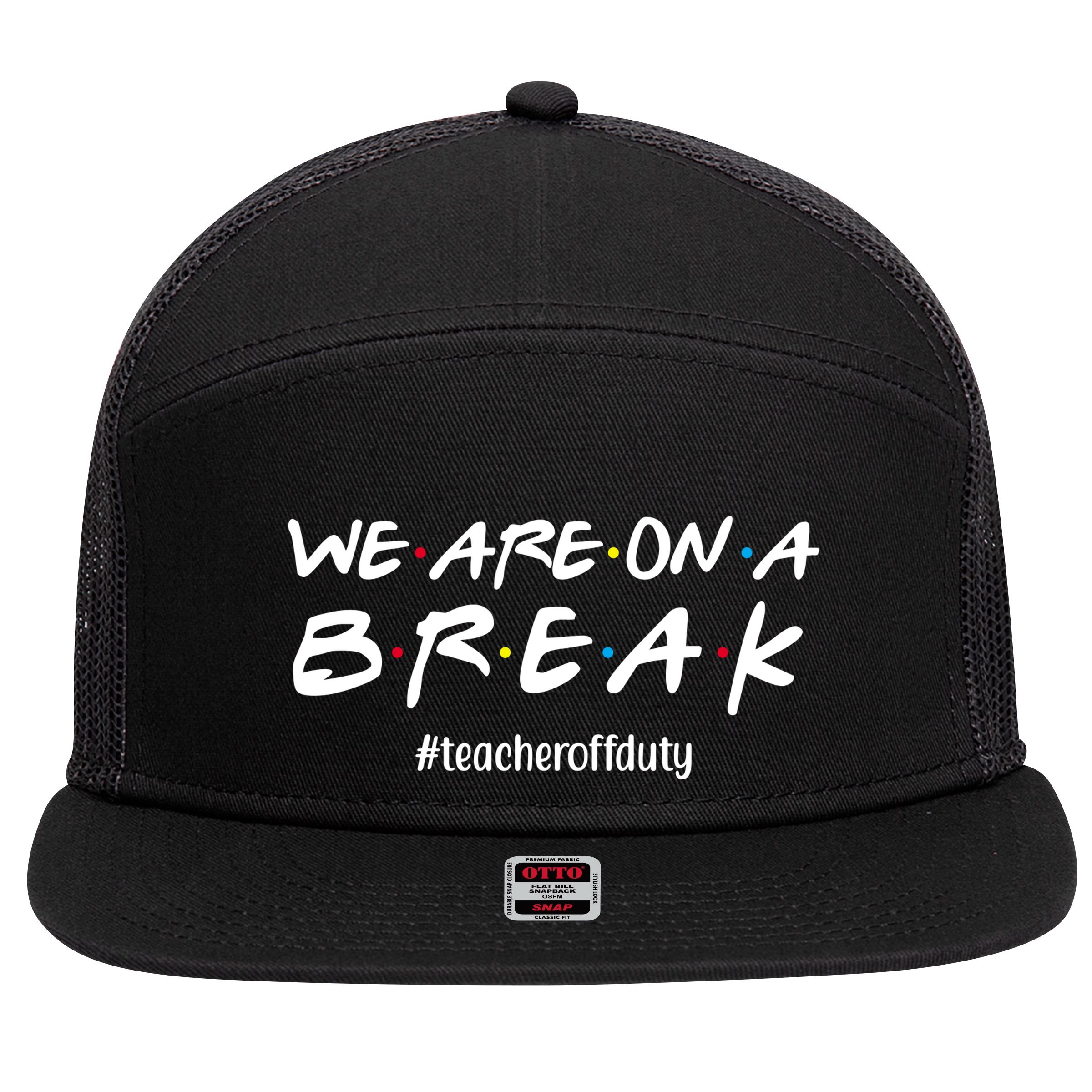 We Are On A Break Teacher Off Duty 7 Panel Mesh Trucker Snapback Hat