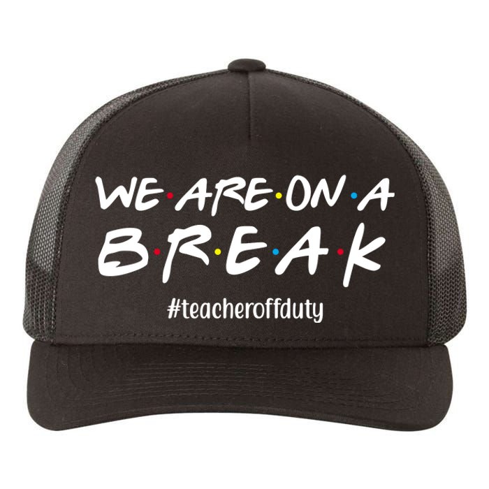 We Are On A Break Teacher Off Duty Yupoong Adult 5-Panel Trucker Hat