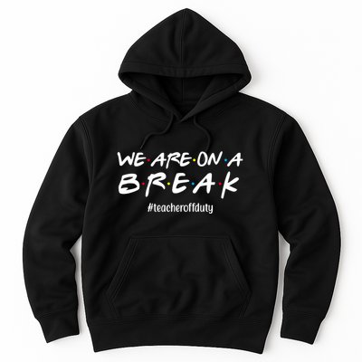 We Are On A Break Teacher Off Duty Hoodie