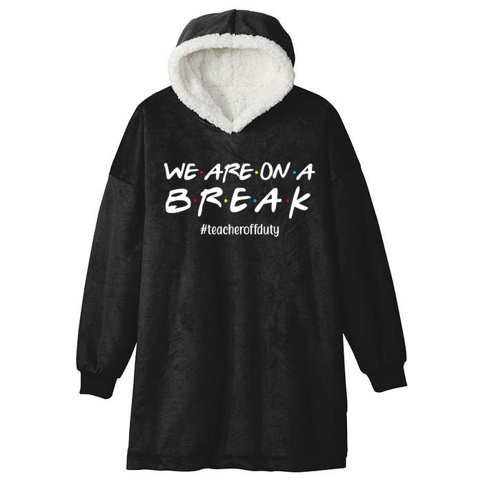 We Are On A Break Teacher Off Duty Hooded Wearable Blanket