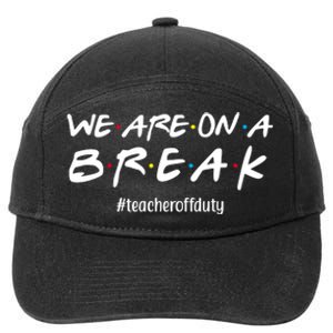 We Are On A Break Teacher Off Duty 7-Panel Snapback Hat