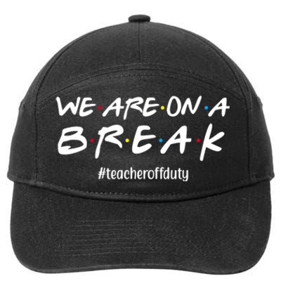 We Are On A Break Teacher Off Duty 7-Panel Snapback Hat