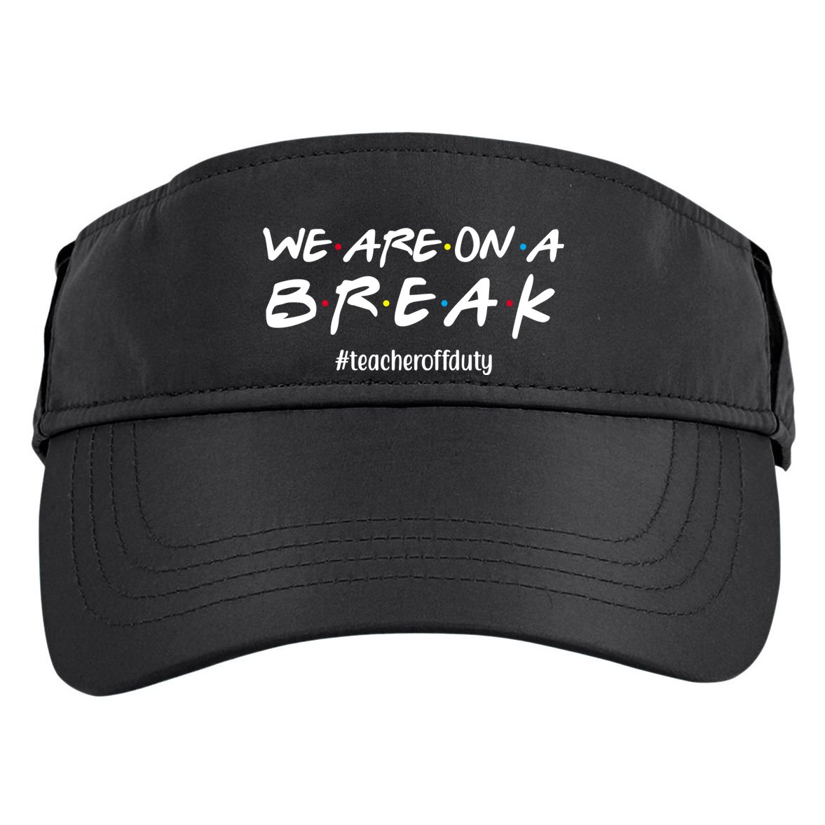 We Are On A Break Teacher Off Duty Adult Drive Performance Visor