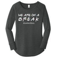 We Are On A Break Teacher Off Duty Women's Perfect Tri Tunic Long Sleeve Shirt