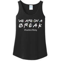 We Are On A Break Teacher Off Duty Ladies Essential Tank