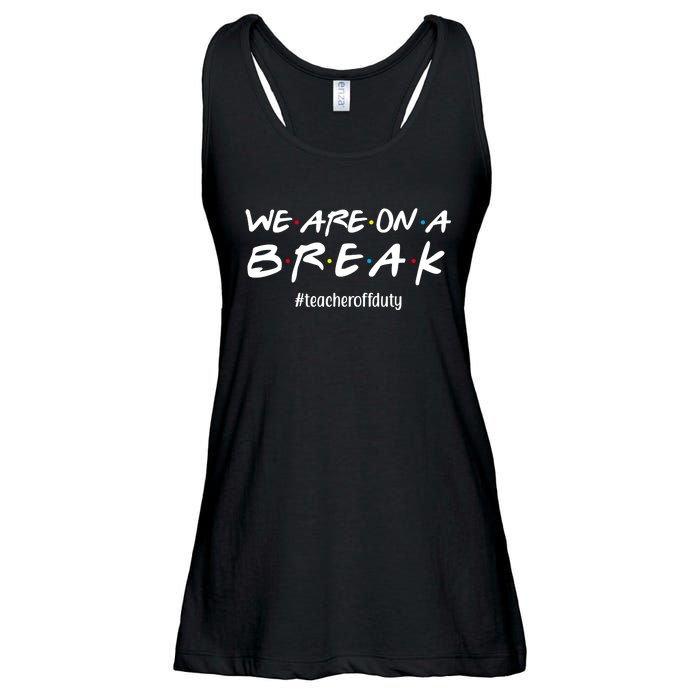 We Are On A Break Teacher Off Duty Ladies Essential Flowy Tank