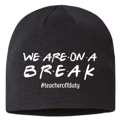 We Are On A Break Teacher Off Duty Sustainable Beanie