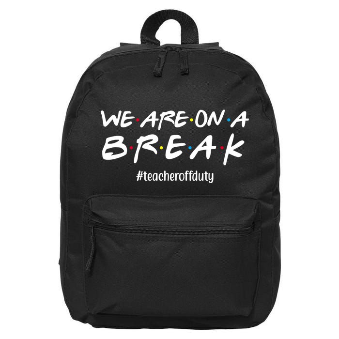 We Are On A Break Teacher Off Duty 16 in Basic Backpack