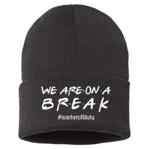 We Are On A Break Teacher Off Duty Sustainable Knit Beanie