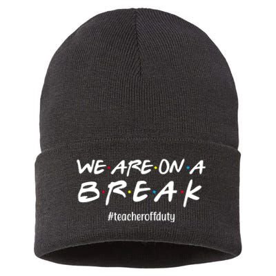 We Are On A Break Teacher Off Duty Sustainable Knit Beanie