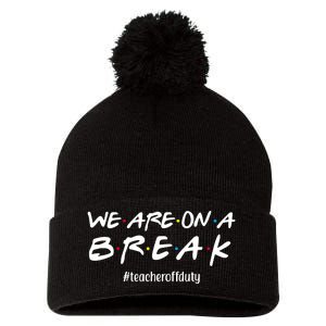 We Are On A Break Teacher Off Duty Pom Pom 12in Knit Beanie