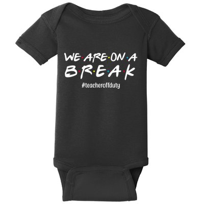 We Are On A Break Teacher Off Duty Baby Bodysuit