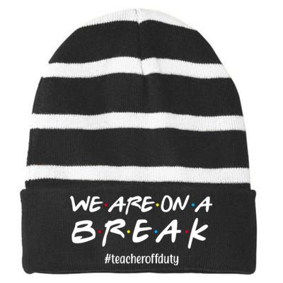 We Are On A Break Teacher Off Duty Striped Beanie with Solid Band