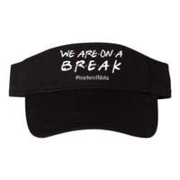 We Are On A Break Teacher Off Duty Valucap Bio-Washed Visor