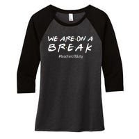 We Are On A Break Teacher Off Duty Women's Tri-Blend 3/4-Sleeve Raglan Shirt