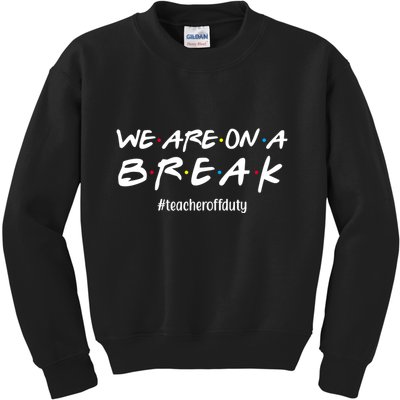 We Are On A Break Teacher Off Duty Kids Sweatshirt