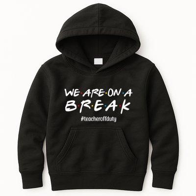 We Are On A Break Teacher Off Duty Kids Hoodie