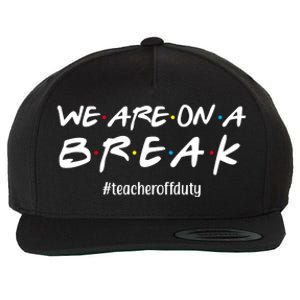 We Are On A Break Teacher Off Duty Wool Snapback Cap