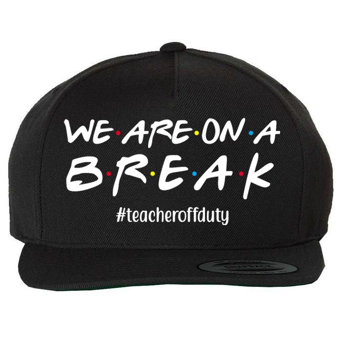 We Are On A Break Teacher Off Duty Wool Snapback Cap