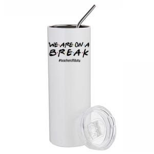 We Are On A Break Teacher Off Duty Stainless Steel Tumbler