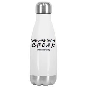 We Are On A Break Teacher Off Duty Stainless Steel Insulated Water Bottle