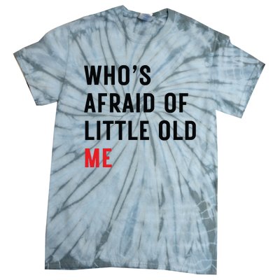 Whos Afraid Of Little Old Me Tie-Dye T-Shirt