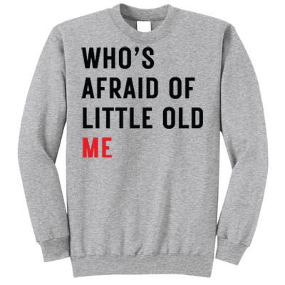 Whos Afraid Of Little Old Me Tall Sweatshirt