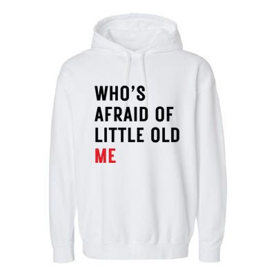 Whos Afraid Of Little Old Me Garment-Dyed Fleece Hoodie