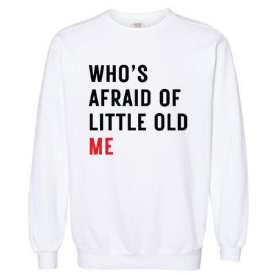 Whos Afraid Of Little Old Me Garment-Dyed Sweatshirt