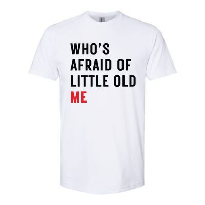 Whos Afraid Of Little Old Me Softstyle CVC T-Shirt