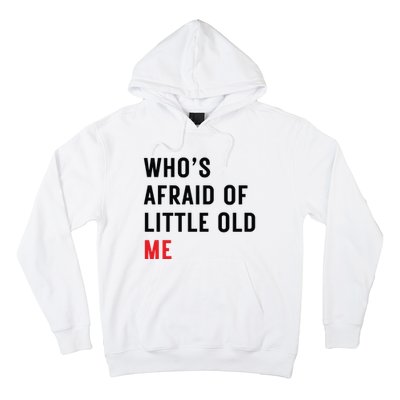 Whos Afraid Of Little Old Me Hoodie