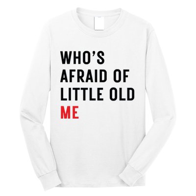 Whos Afraid Of Little Old Me Long Sleeve Shirt