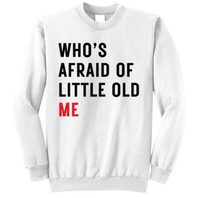 Whos Afraid Of Little Old Me Sweatshirt