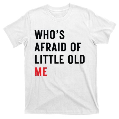 Whos Afraid Of Little Old Me T-Shirt