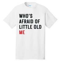 Whos Afraid Of Little Old Me Tall T-Shirt