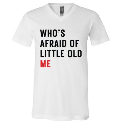 Whos Afraid Of Little Old Me V-Neck T-Shirt