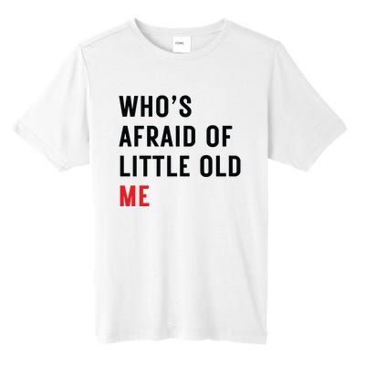 Whos Afraid Of Little Old Me Tall Fusion ChromaSoft Performance T-Shirt