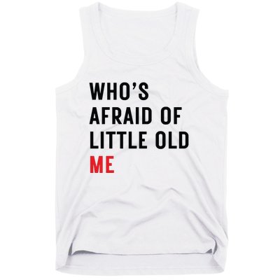 Whos Afraid Of Little Old Me Tank Top