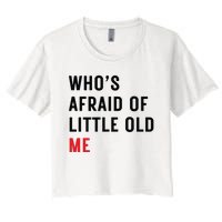 Whos Afraid Of Little Old Me Women's Crop Top Tee