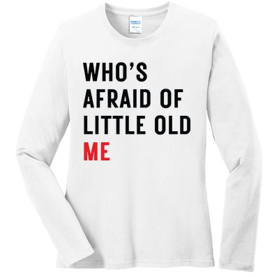 Whos Afraid Of Little Old Me Ladies Long Sleeve Shirt