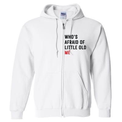 Whos Afraid Of Little Old Me Full Zip Hoodie