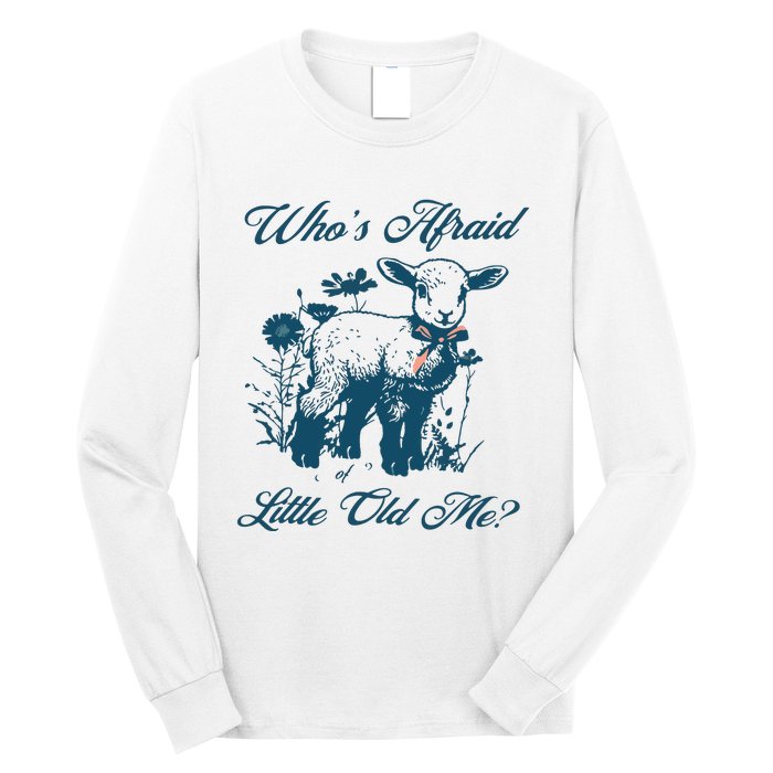 Whos Afraid Of Little Old Me Long Sleeve Shirt