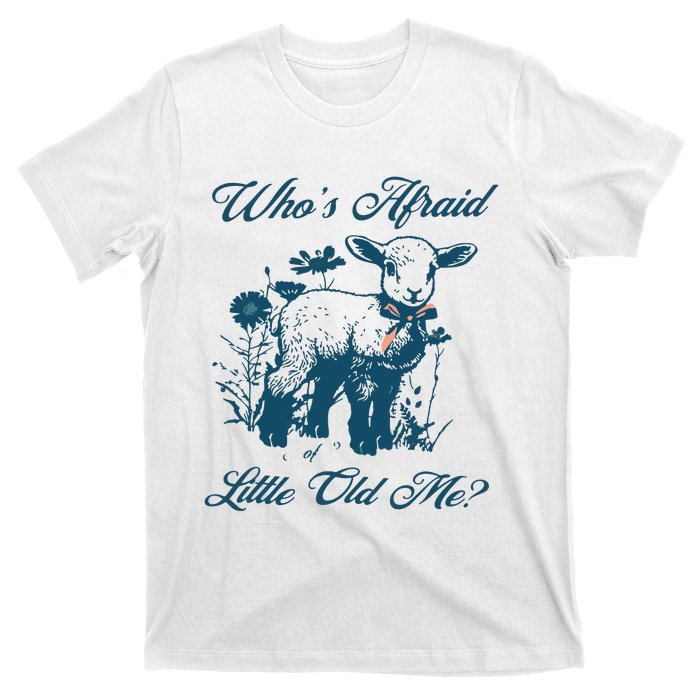 Whos Afraid Of Little Old Me T-Shirt