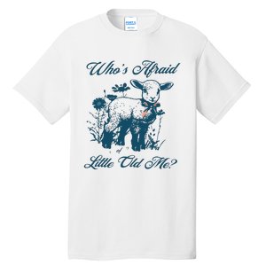 Whos Afraid Of Little Old Me Tall T-Shirt