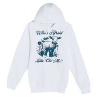 Whos Afraid Of Little Old Me Premium Pullover Hoodie