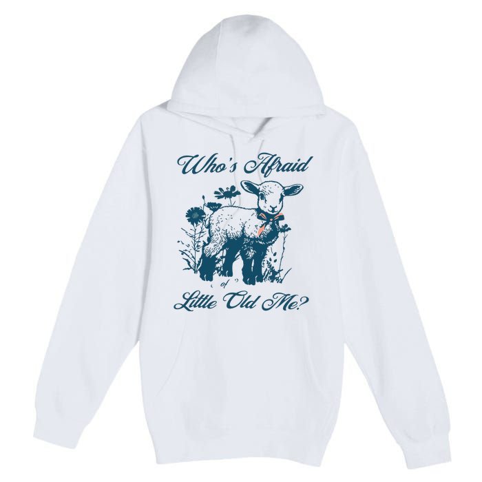 Whos Afraid Of Little Old Me Premium Pullover Hoodie