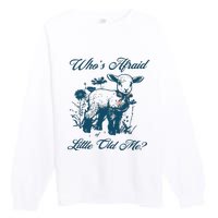 Whos Afraid Of Little Old Me Premium Crewneck Sweatshirt